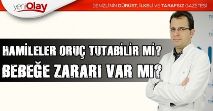 HAMİLELER ORUÇ TUTABİLİR Mİ, BEBEĞE ZARARI VAR MI?
