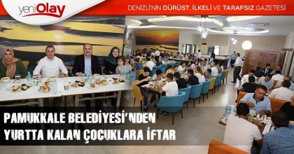 PAMUKKALE BELEDİYESİ’NDEN YURTTA KALAN ÇOCUKLARA İFTAR