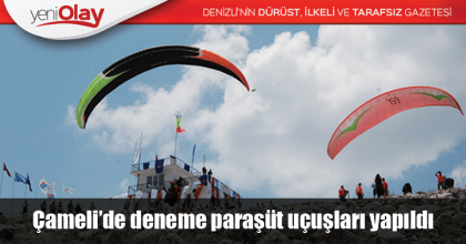 Çameli’de deneme paraşüt uçuşları yapıldı