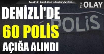 DENİZLİ'DE 60 POLİS AÇIĞA ALINDI