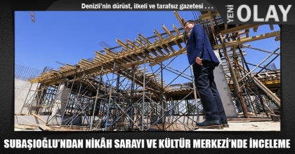 SUBAŞIOĞLU’NDAN NİKÂH SARAYI VE KÜLTÜR MERKEZİ’NDE İNCELEME