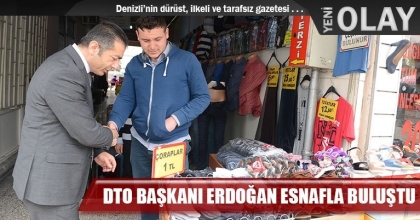 DTO BAŞKANI ERDOĞAN ESNAFLA BULUŞTU