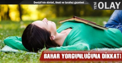 BAHAR YORGUNLUĞUNA DİKKAT!