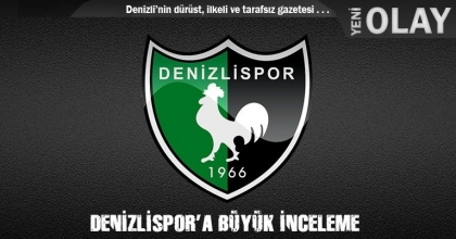 DENİZLİSPOR’A BÜYÜK İNCELEME