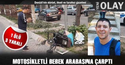 MOTOSİKLETLİ BEBEK ARABASINA ÇARPTI: 1 ÖLÜ, 3 YARALI
