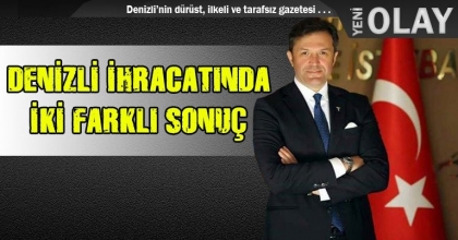 DENİZLİ İHRACATINDA İKİ FARKLI SONUÇ
