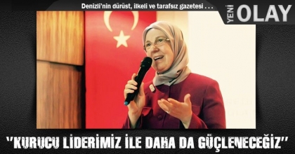 ‘’KURUCU LİDERİMİZ İLE DAHA DA GÜÇLENECEĞİZ’’