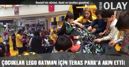 ÇOCUKLAR LEGO BATMAN İÇİN TERAS PARK’A AKIN ETTİ!