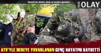 ATV'YLE DEREYE YUVARLANAN GENÇ HAYATINI KAYBETTİ