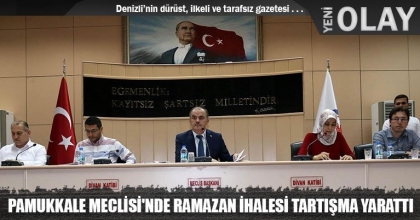 PAMUKKALE MECLİSİ'NDE RAMAZAN İHALESİ TARTIŞMA YARATTI