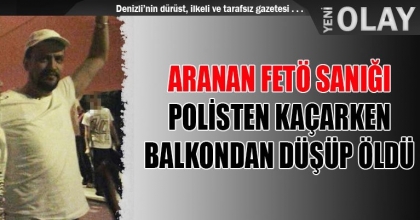 ARANAN FETÖ SANIĞI POLİSTEN KAÇARKEN BALKONDAN DÜŞÜP ÖLDÜ