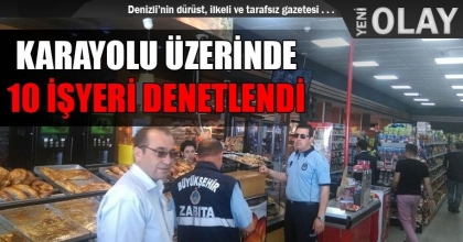 KARAYOLU ÜZERİNDE 10 İŞYERİ DENETLENDİ