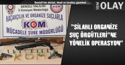  “SİLAHLI ORGANİZE SUÇ ÖRGÜTLERİ”NE YÖNELİK OPERASYON”