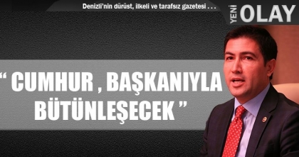 “ CUMHUR , BAŞKANIYLA BÜTÜNLEŞECEK ”