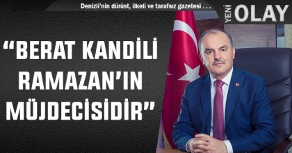 “BERAT KANDİLİ RAMAZAN’IN MÜJDECİSİDİR”
