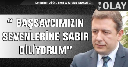 Filiz; “ Başsavcımızın sevenlerine sabır diliyorum”