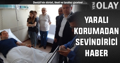 YARALI KORUMADAN SEVİNDİRİCİ HABER