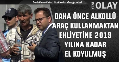 DAHA ÖNCE ALKOLLÜARAÇ KULLANMAKTAN EHLİYETİNE 2019 YILINA KADAR EL KOYULMUŞ