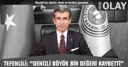 TEFENLİLİ: “DENİZLİ BÜYÜK BİR DEĞERİ KAYBETTİ”