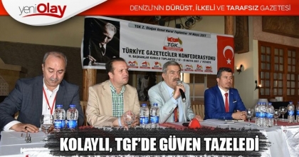 KOLAYLI, TGF’DE GÜVEN TAZELEDİ