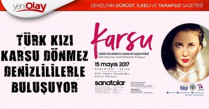 TÜRK KIZI KARSU DÖNMEZ, DENİZLİLİLERLE BULUŞUYOR.