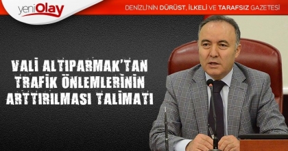 VALİ ALTIPARMAK'TAN TRAFİK ÖNLEMLERİNİN ARTTIRILMASI TALİMATI