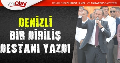 DENİZLİ BİR DİRİLİŞ DESTANI YAZDI