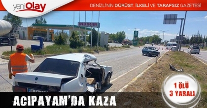 ACIPAYAM'DA KAZA: 1 ÖLÜ, 3 YARALI