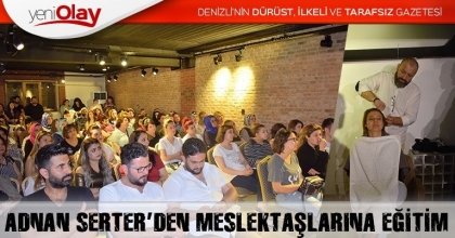 ADNAN SERTER’DEN MESLEKTAŞLARINA EĞİTİM