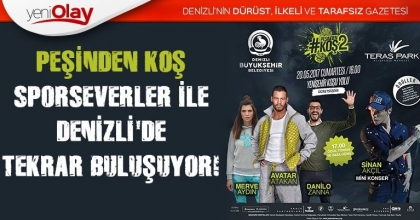 PEŞİNDEN KOŞ SPORSEVERLER İLE DENİZLİ'DE TEKRAR BULUŞUYOR!