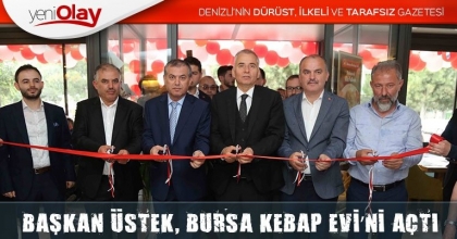 BAŞKAN ÜSTEK, BURSA KEBAP EVİ’Nİ AÇTI
