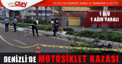 DENİZLİ’DE MOTOSİKLET KAZASI: 1 ÖLÜ, 1 AĞIR YARALI