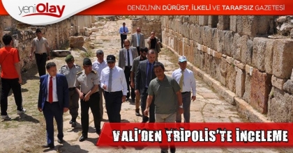VALİ'DEN TRİPOLİS'TE İNCELEME