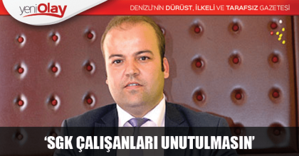 “SOSYAL GÜVENLİK HAFTASINDA, SGK ÇALIŞANLARI UNUTULMASIN”