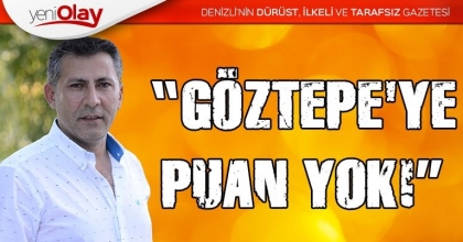 FIRAT, “GÖZTEPE'YE PUAN YOK!”