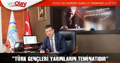  “TÜRK GENÇLERİ YARINLARIN TEMİNATIDIR”