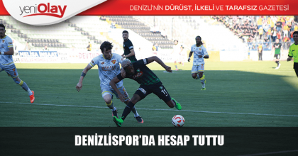 DENİZLİSPOR’DA HESAP TUTTU