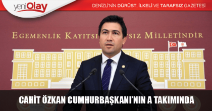 CAHİT ÖZKAN CUMHURBAŞKANI’NIN A TAKIMINDA