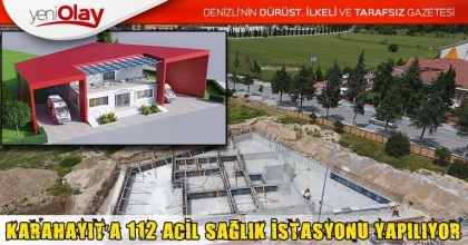 KARAHAYIT’A 112 ACİL SAĞLIK İSTASYONU YAPILIYOR