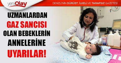 UZMANLARDAN GAZ SANCISI OLAN BEBEKLERİN ANNELERİNE UYARILAR
