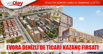 EVORA DENİZLİ’DE TİCARİ KAZANÇ FIRSATI