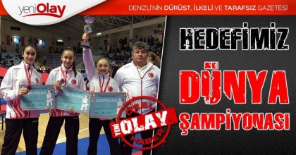 HEDEFİMİZ DÜNYA ŞAMPİYONASI