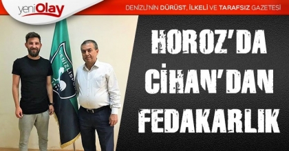 HOROZ’DA CİHAN’DAN FEDAKARLIK