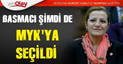 BASMACI ŞİMDİ DE MYK'YA SEÇİLDİ