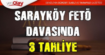 SARAYKÖY FETÖ DAVASINDA 3 TAHLİYE