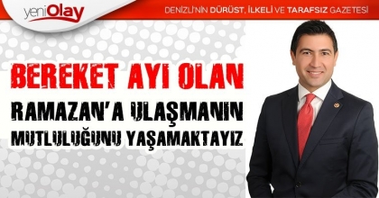  “BEREKET AYI OLAN RAMAZAN’A ULAŞMANIN MUTLULUĞUNU YAŞAMAKTAYIZ”