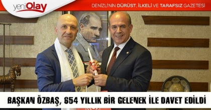 BAŞKAN ÖZBAŞ, 654 YILLIK BİR GELENEK İLE DAVET EDİLDİ