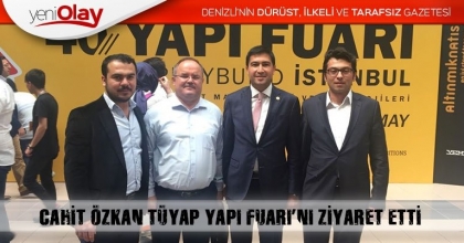 CAHİT ÖZKAN TÜYAP YAPI FUARI’NI ZİYARET ETTİ