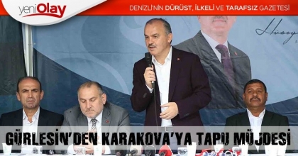 GÜRLESİN’DEN KARAKOVA’YA TAPU MÜJDESİ