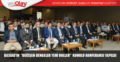 BASİAD’IN  “DEĞİŞEN DENGELER YENİ ROLLER”  KONULU KONFERANSI YAPILDI
